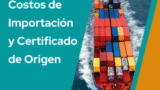 Costos de Importación y Certificado de Origen