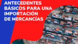Antecedentes básicos de una Importación